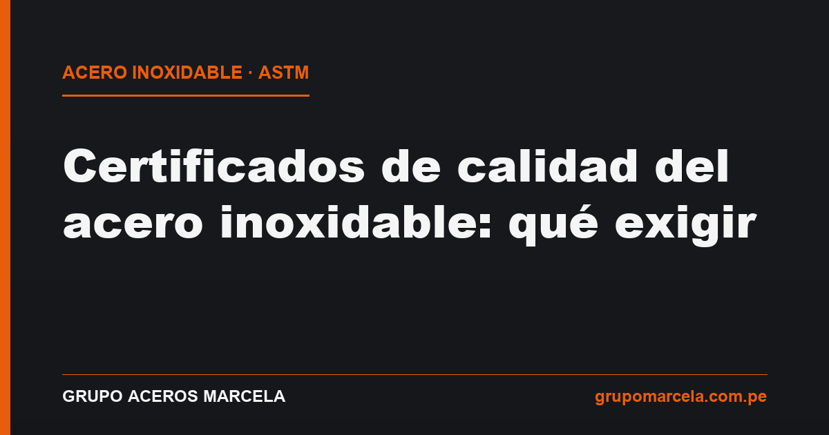 Certificado de calidad del acero inoxidable (norma ASTM) — Grupo Aceros Marcela