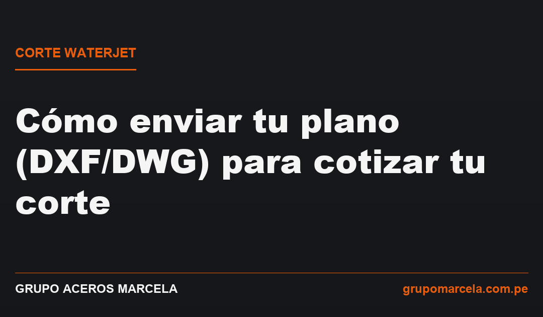 Cómo enviar tu plano para cotizar tu corte waterjet