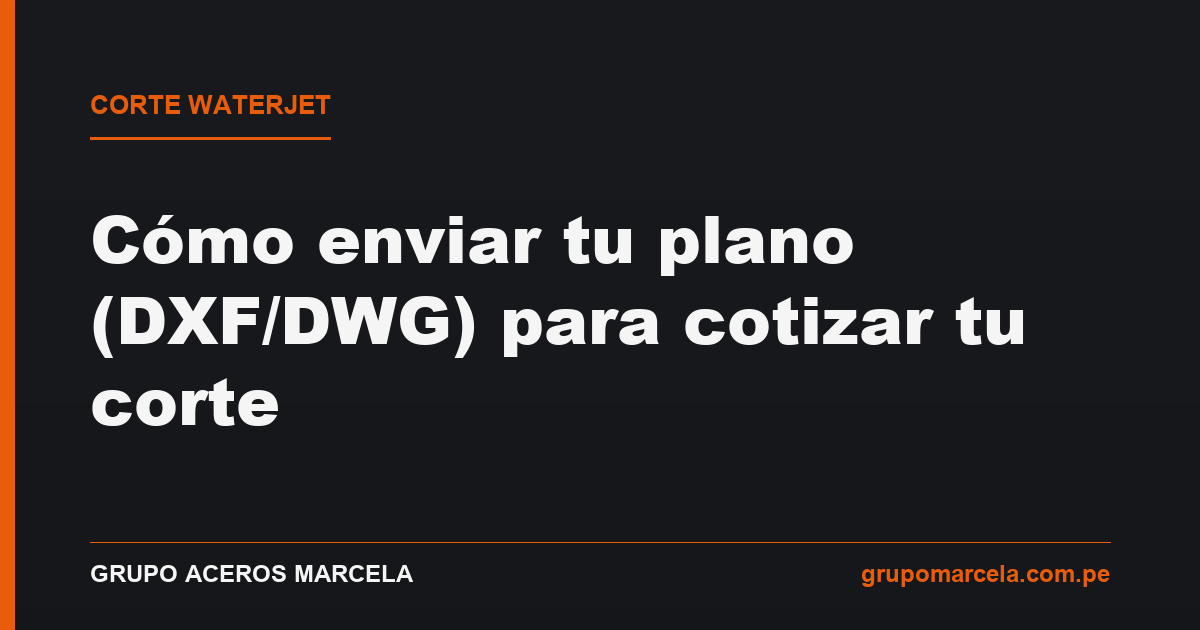 Cómo enviar tu plano para cotizar tu corte waterjet